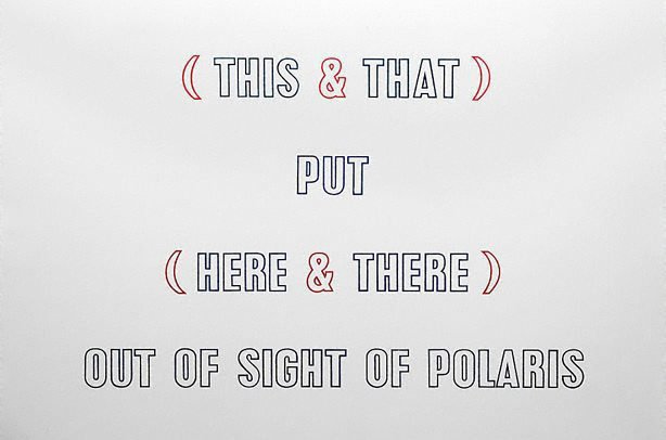 AGNSW collection Lawrence Weiner (THIS AND THAT) PUT (HERE AND THERE) OUT OF SIGHT OF POLARIS 1990